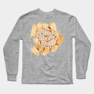 Anybody Want a Peanut? Long Sleeve T-Shirt